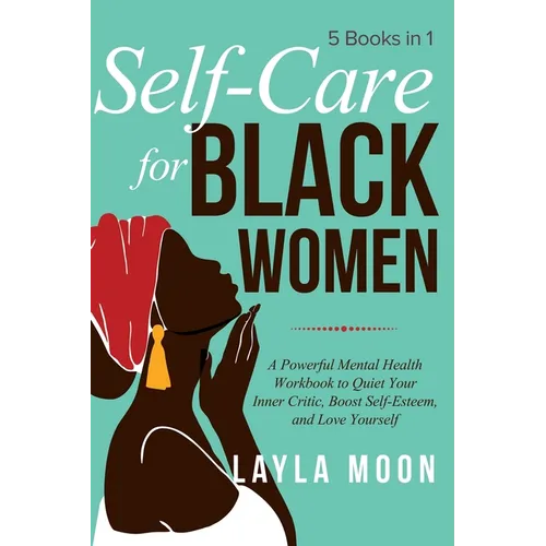 Self Care for Black Women: 5 Books in 1 A Powerful Mental Health Workbook to Quiet Your Inner Critic, Boost Self-Esteem, and Love Yourself - Hardcover