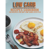 Low Carb Recipes Cookbook: 150 Recipes For Any Low-Carb Lifestyle - Paperback