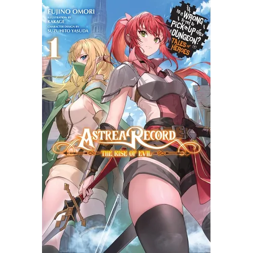 Astrea Record, Vol. 1 Is It Wrong to Try to Pick Up Girls in a Dungeon? Tales of Heroes: Volume 1 - Paperback