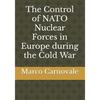 The Control of NATO Nuclear Forces in Europe during the Cold War - Paperback