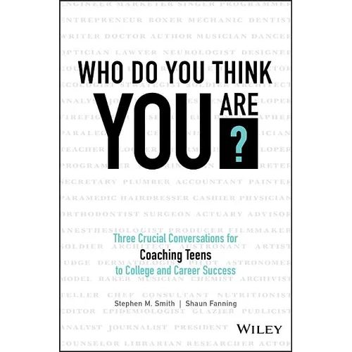 Who Do You Think You Are?: Three Crucial Conversations for Coaching Teens to College and Career Success - Hardcover