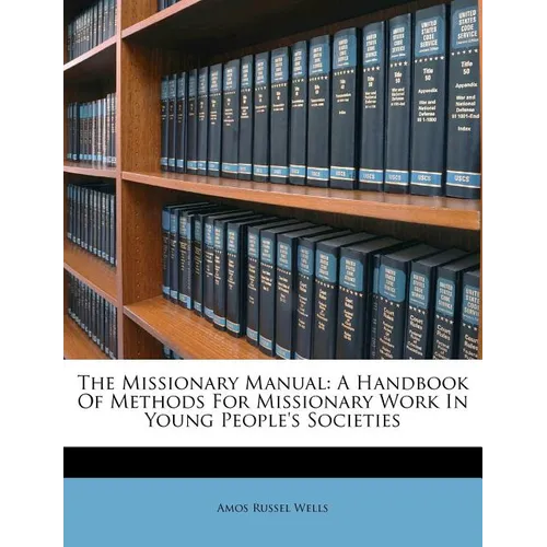 The Missionary Manual: A Handbook of Methods for Missionary Work in Young People's Societies - Paperback