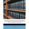 The Missionary Manual: A Handbook of Methods for Missionary Work in Young People's Societies - Paperback