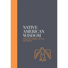 Native American Wisdom: A Spiritual Tradition at One with Nature - Hardcover