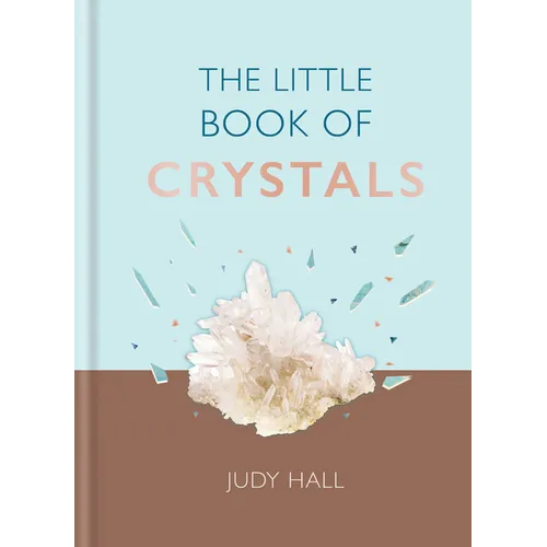 The Little Book of Crystals: Crystals to Attract Love, Wellbeing and Spiritual Harmony Into Your Life - Hardcover