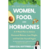 Women, Food, and Hormones: A 4-Week Plan to Achieve Hormonal Balance, Lose Weight, and Feel Like Yourself Again - Paperback