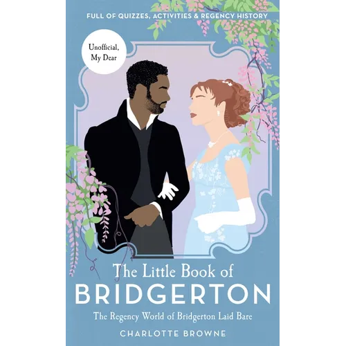 The Little Book of Bridgerton: The Regency World of Bridgerton Laid Bare (Bridgerton TV Series, the Duke and I) - Hardcover