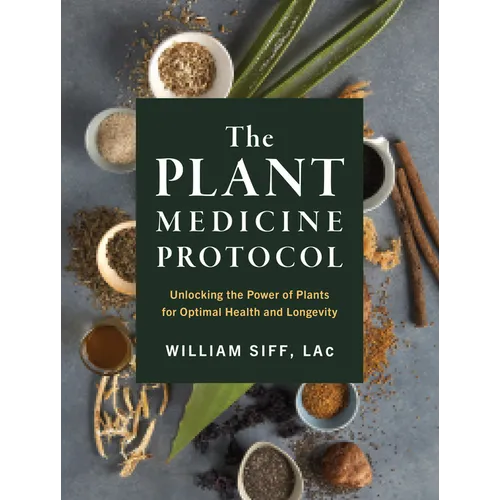 The Plant Medicine Protocol: Unlocking the Power of Plants for Optimal Health and Longevity - Hardcover