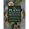 The Plant Medicine Protocol: Unlocking the Power of Plants for Optimal Health and Longevity - Hardcover