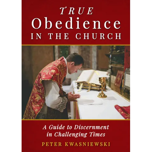 True Obedience in the Church: A Guide to Discernment in Challenging Times - Paperback