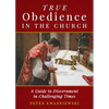 True Obedience in the Church: A Guide to Discernment in Challenging Times - Paperback