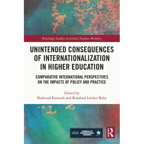 Unintended Consequences of Internationalization in Higher Education: Comparative International Perspectives on the Impacts of Policy and Practice - Paperback
