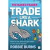 Trade Like a Shark: The Naked Trader on How to Eat and Not Get Eaten in the Stock Market - Paperback