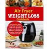 Ultimate Air Fryer Weight Loss Cookbook: Teaches 850 New, Tasty, Easy to Prepare, Low Carb Air Fryer Weight Loss Recipes for Different Lifestyles & He - Paperback
