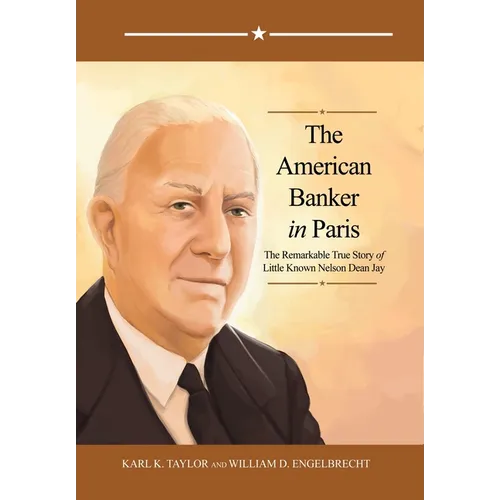 The American Banker in Paris: The Remarkable True Story of Little Known Nelson Dean Jay - Hardcover