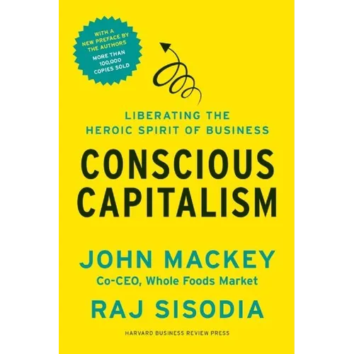 Conscious Capitalism: Liberating the Heroic Spirit of Business - Paperback