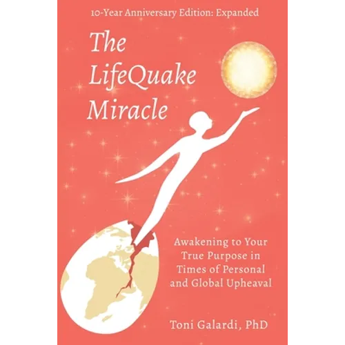 The LifeQuake Miracle: Awakening to Your True Purpose in Times of Personal and Global Upheaval - Paperback