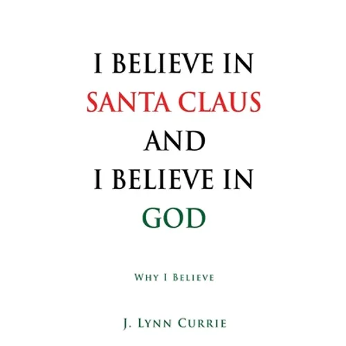I Believe in Santa Claus and I Believe in God: Why I Believe - Paperback