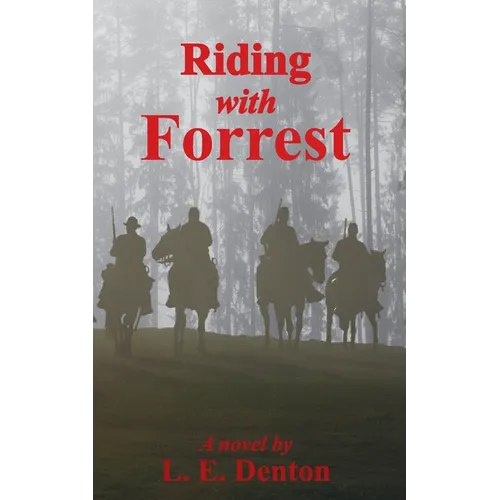 Riding With Forrest: The Memoir of John Barrett, Escort Company, Forrest's Cavalry, CSA, during the War Between the States (A Novel) - Paperback