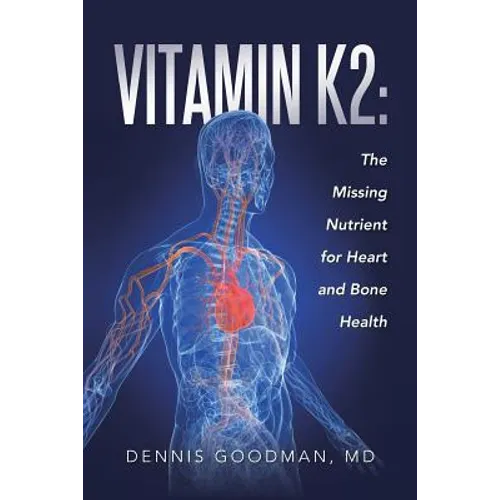 Vitamin K2: The Missing Nutrient for Heart and Bone Health - Paperback