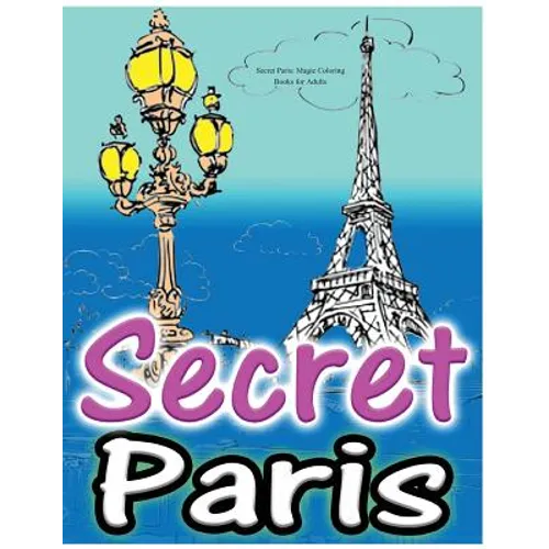 Secret Paris: Magic Coloring Books for Adults: Colouring Your Way to Calm: A View of Funny Parisian Cats and Other Adorable Animals... - Paperback