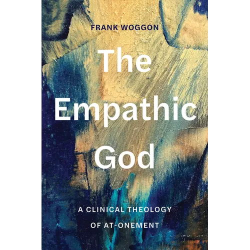 The Empathic God: A Clinical Theology of At-Onement - Hardcover
