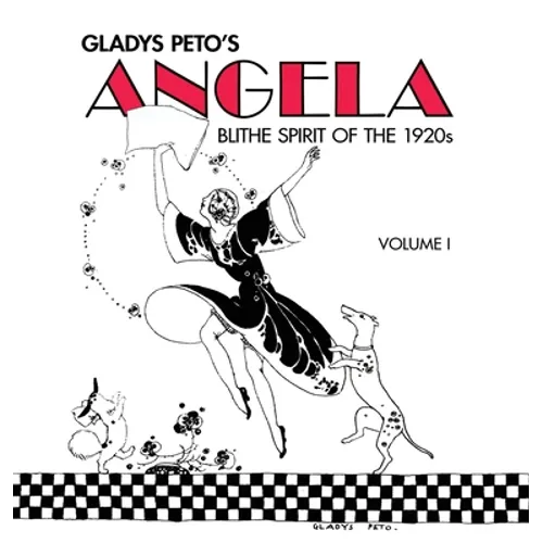 Glady's Peto's Angela: Blithe Spirit of the 1920s, Volume I - Hardcover