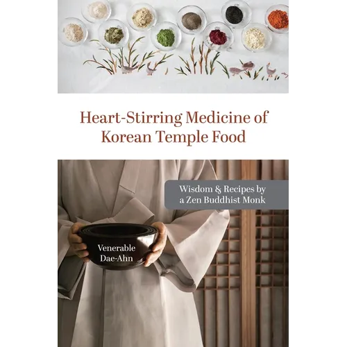Heart-Stirring Medicine of Korean Temple Food: Wisdom & Recipes by a Zen Buddhist Monk - Paperback
