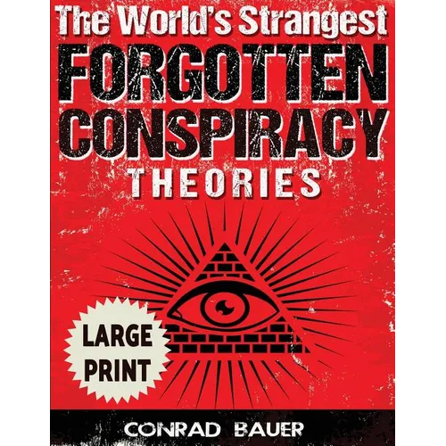 The World's Strangest Forgotten Conspiracy Theories ***Large Print Edition*** - Paperback