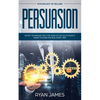 Persuasion: Psychology of Selling - Secret Techniques Only The World's Top Sales People Know To Close The Deal Every Time (Influence, Leadership, Pers - Paperback