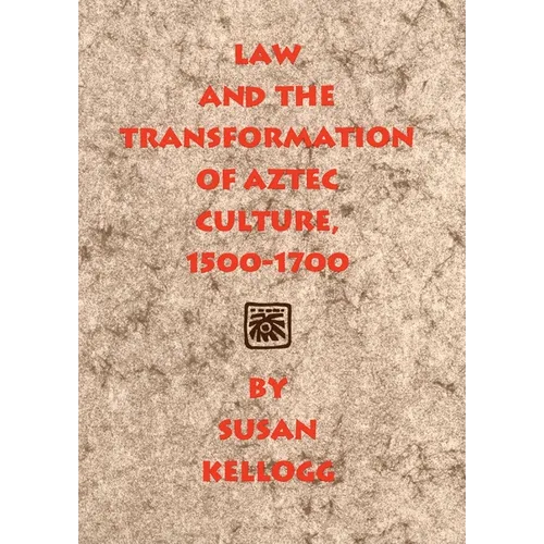 Law and the Transformation of Aztec Culture, 1500-1700 - Paperback