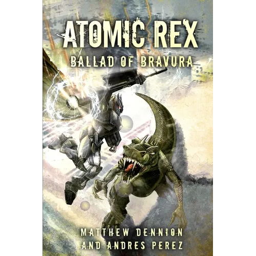 Atomic Rex: Ballad of Bravura - Paperback