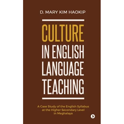 Culture in English Language Teaching: A Case Study of the English Syllabus at the Higher Secondary Level in Meghalaya - Paperback