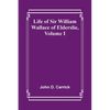 Life of Sir William Wallace of Elderslie, Volume I - Paperback