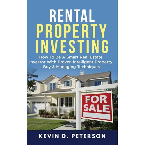 Rental Property Investing: How To Be A Smart Real Estate Investor With Proven Intelligent Property Buy & Managing Techniques - Paperback