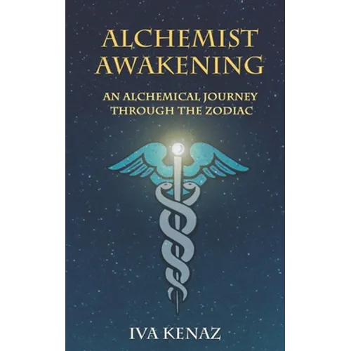 Alchemist Awakening: An Alchemical Journey Through the Zodiac - Paperback