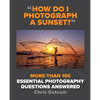 How Do I Photograph a Sunset?: More Than 150 Essential Photography Questions Answered - Paperback