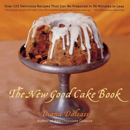 The New Good Cake Book: Over 125 Delicious Recipes That Can Be Prepared in 30 Minutes or Less - Paperback