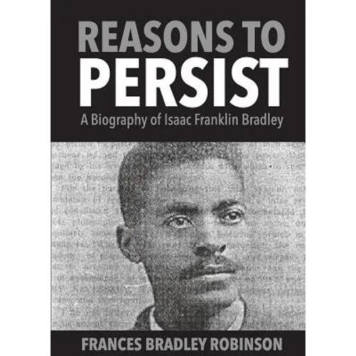 Reasons to Persist: A Biography of Isaac Franklin Bradley - Paperback