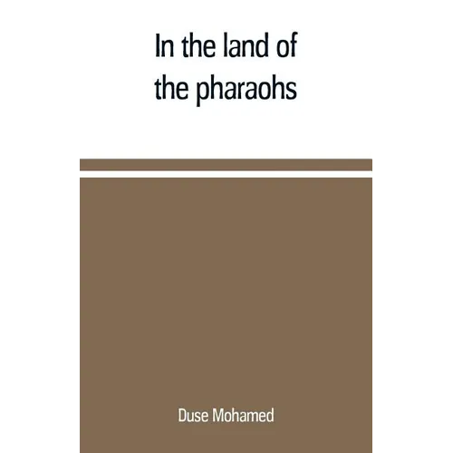 In the land of the pharaohs: a short history of Egypt from the fall of Ismail to the assassination of Boutros Pasha - Paperback