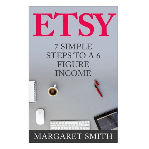 Etsy: 7 Simple Steps To make a 6 Figure Passive Income - Secrets to building a Successful business From Home - Paperback