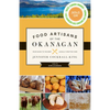 Food Artisans of the Okanagan: Your Guide to the Best Locally Crafted Fare - Paperback