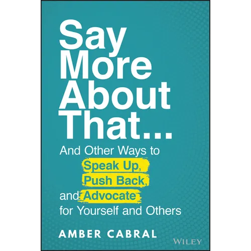 Say More about That: ...and Other Ways to Speak Up, Push Back, and Advocate for Yourself and Others - Hardcover