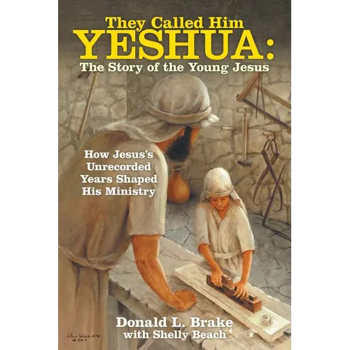They Called Him Yeshua: the Story of the Young Jesus: How Jesus's Unrecorded Years Shaped His Ministry - Paperback
