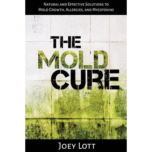 The Mold Cure: Natural and Effective Solutions to Mold Growth, Allergies, and Mycotoxins - Paperback