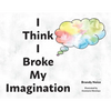 I Think I Broke My Imagination - Paperback