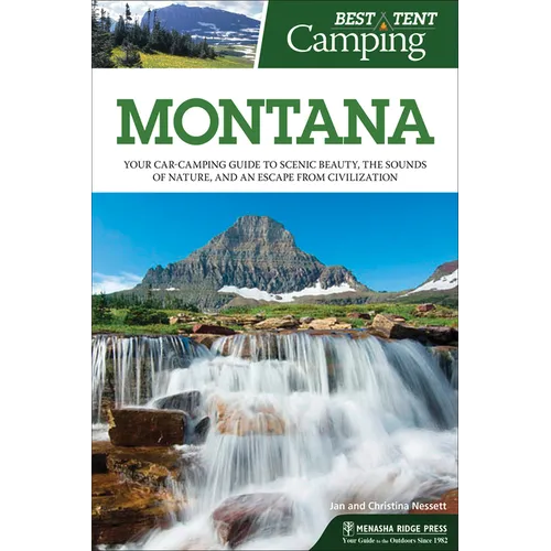 Best Tent Camping: Montana: Your Car-Camping Guide to Scenic Beauty, the Sounds of Nature, and an Escape from Civilization - Paperback