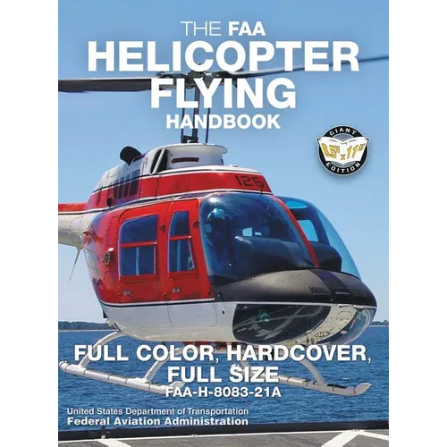 The FAA Helicopter Flying Handbook - Full Color, Hardcover, Full Size: FAA-H-8083-21A - Giant 8.5" x 11" Size, Full Color Throughout, Durable Hardcove - Hardcover
