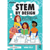 Stem by Design: Tools and Strategies to Help Students in Grades 4-8 Solve Real-World Problems - Paperback