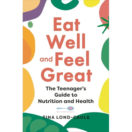 Eat Well and Feel Great: The Teenager's Guide to Nutrition and Health - Paperback